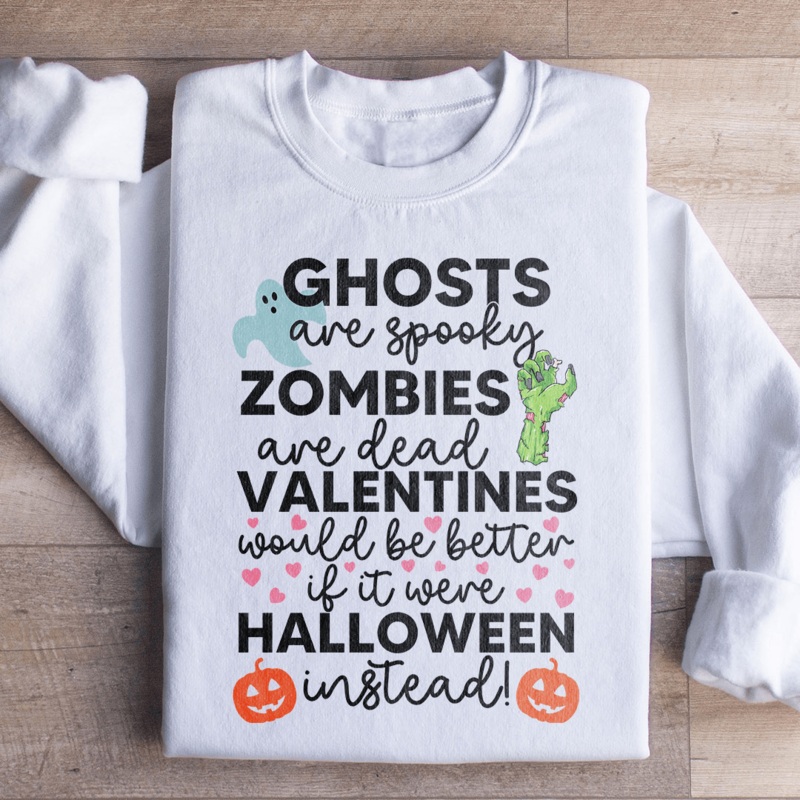 Valentines Would Be Better If It Were Halloween Instead Sweatshirt Black S