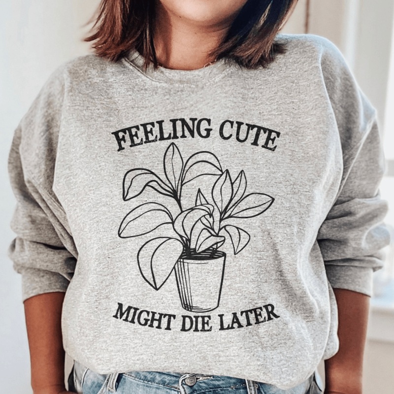 Feeling Cute Might Die Later Sweatshirt Sport Grey S