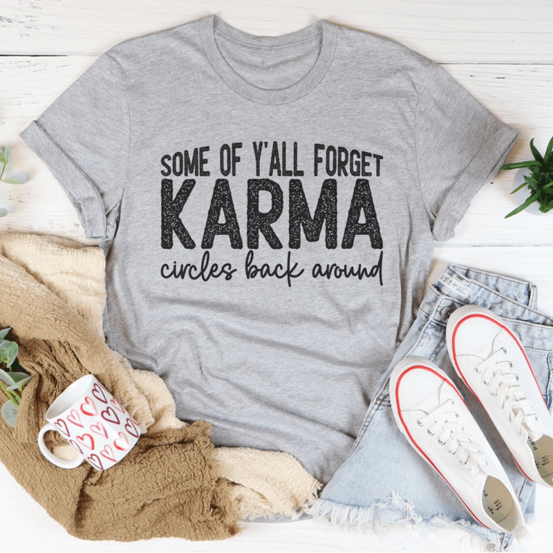 Some Of Y’All Forget Karma Circles Back Around Tee Athletic Heather S