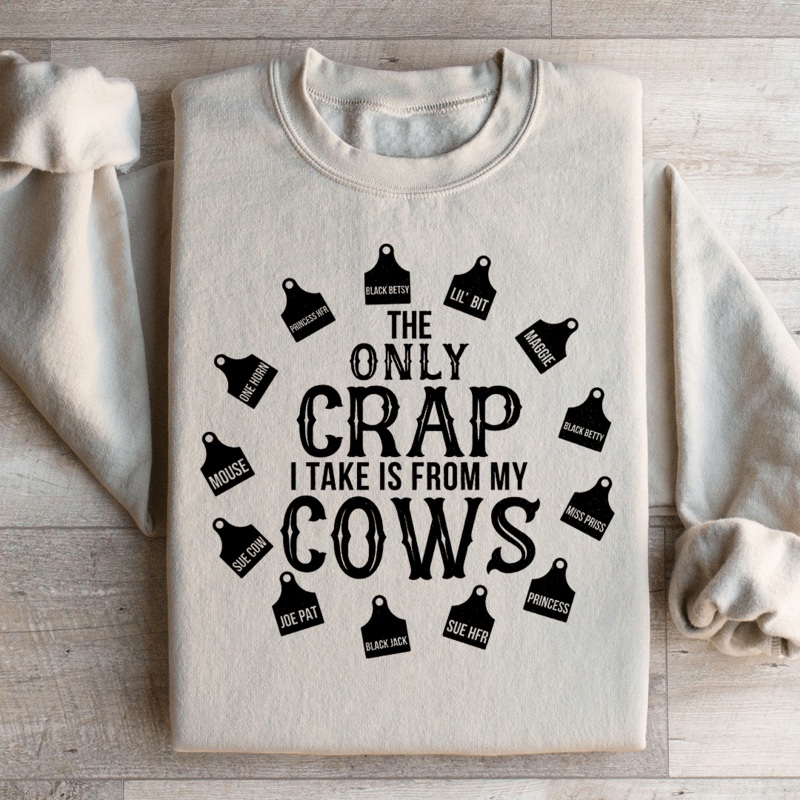 The Only Crap I Take Is From My Cows Sweatshirt Black S