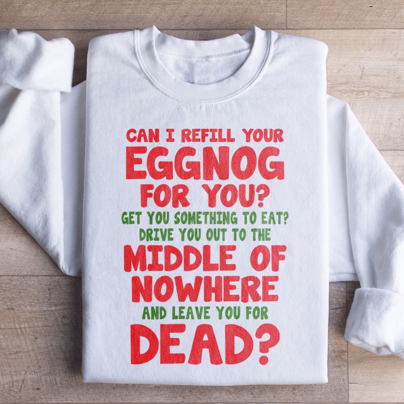 Can I Refill Your Eggnog Sweatshirt White S