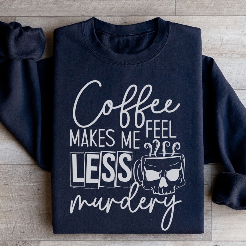 Coffee Makes Me Less Murdery Sweatshirt Black S