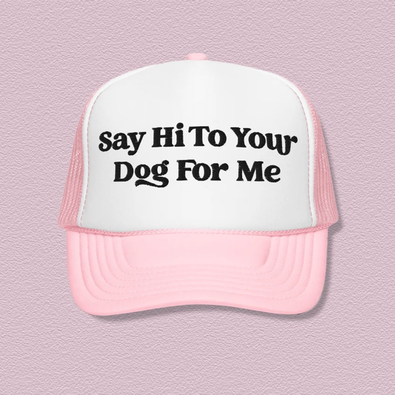 Say Hi To Your Dog For Me Trucker Hat