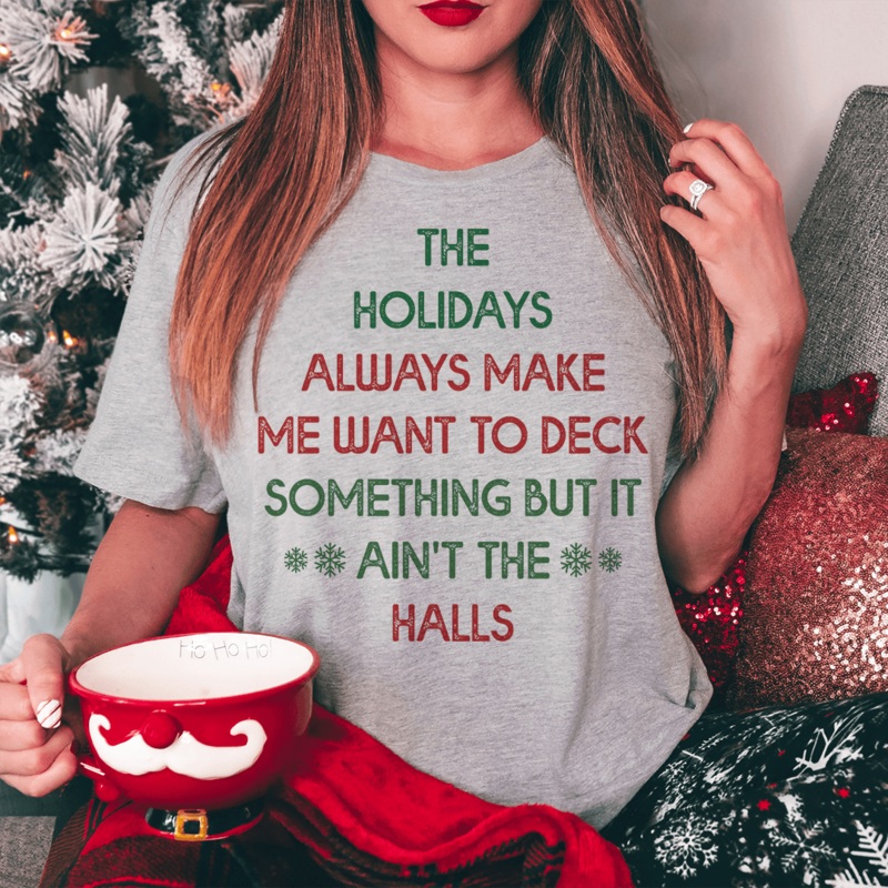 The Holidays Always Make Me Want To Deck Something Tee Athletic Heather S