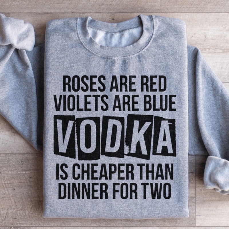 Vodka Is Cheaper Than Dinner For Two Sweatshirt Black S