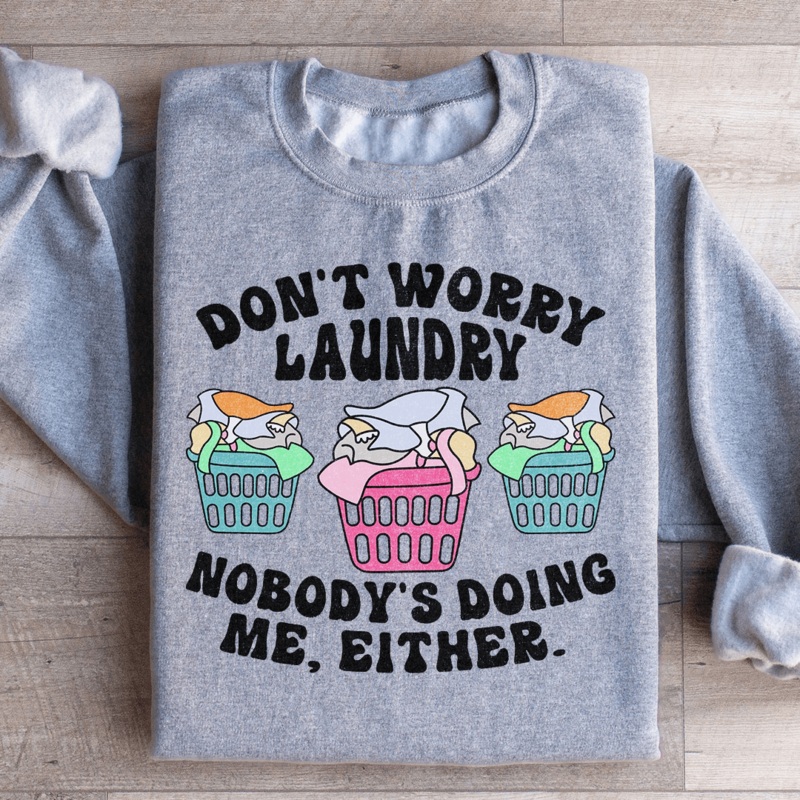 Don’t Worry Laundry Nobody’s Doing Me Either Sweatshirt Black S