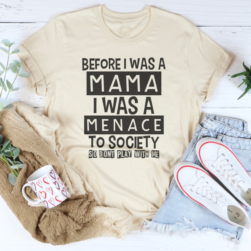 Before I Was A Mama I Was A Menace To Society Tee Black Heather S