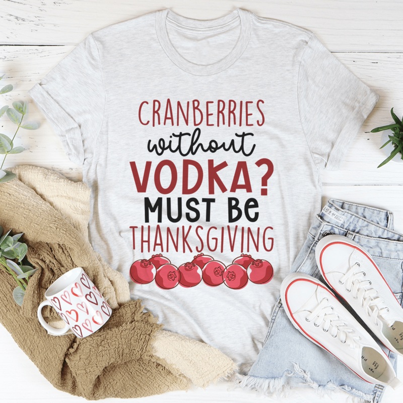 Cranberries Without Vodka Tee Ash S
