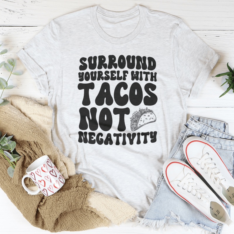 Surround Yourself With Tacos Not Negativity Tee Black Heather S