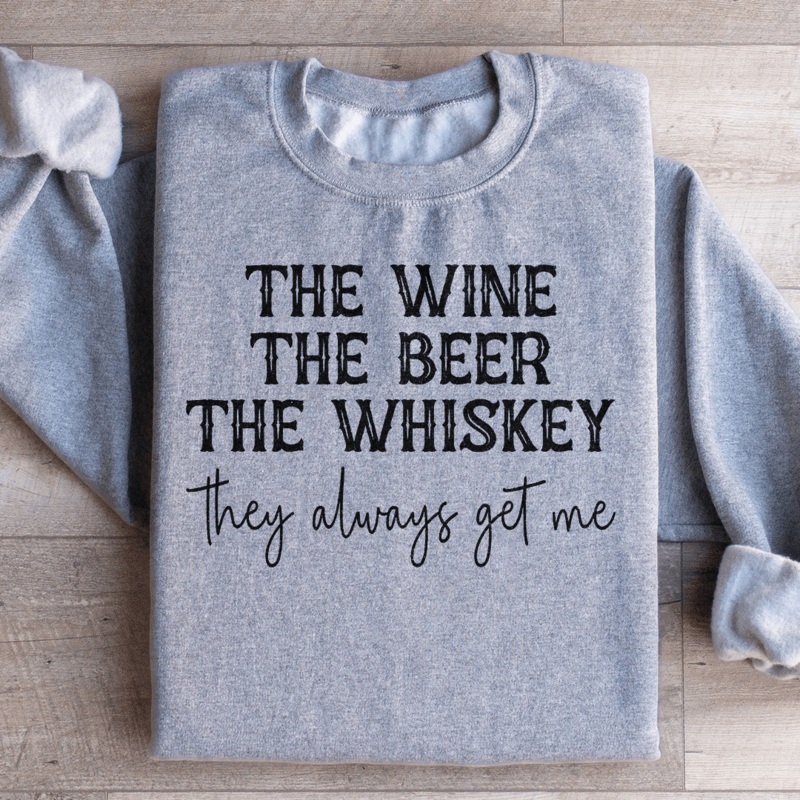 The Wine The Beer The Whiskey They Always Get Me Sweatshirt Black S