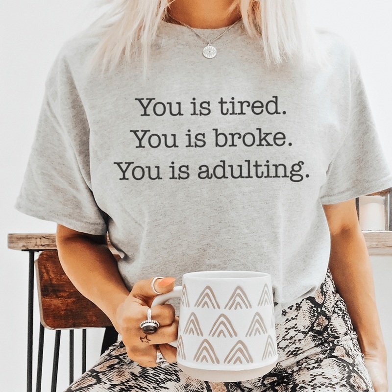 You is tired You is broke You is adulting Tee Athletic Heather S