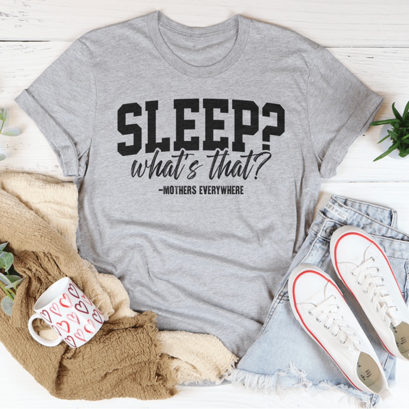 Sleep Whats That Mothers Everywhere Tee Black Heather S