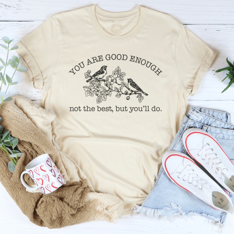 You Are Good Enough Not The Best But You’ll Do Tee Black Heather S