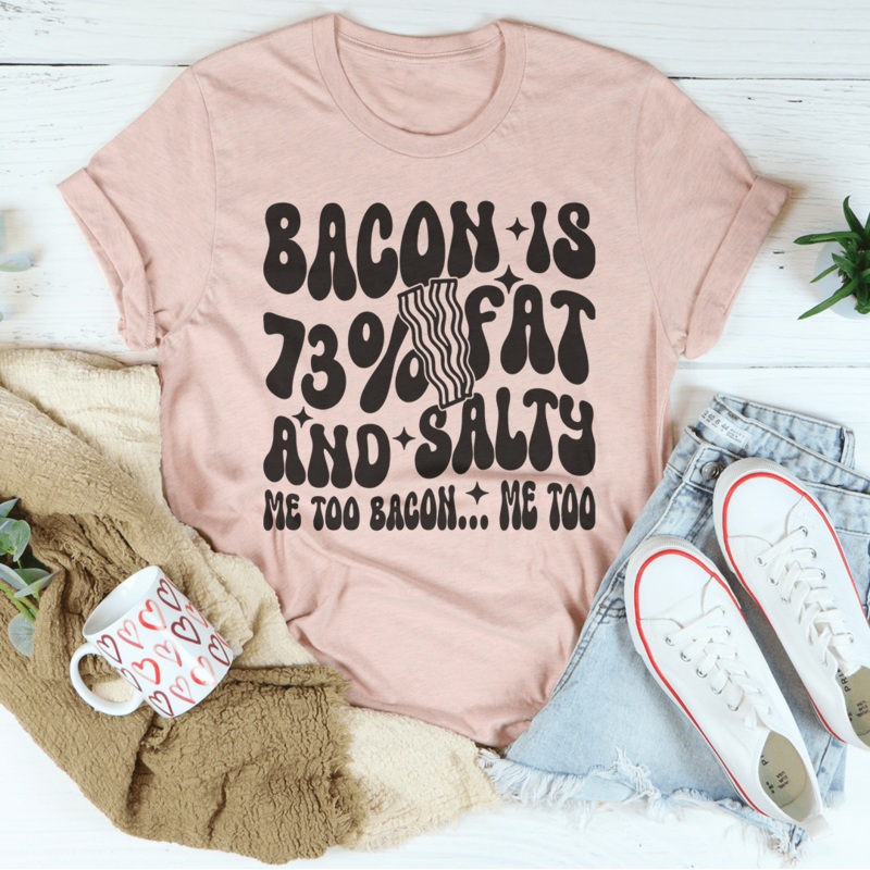 Bacon Is 73% Fat And Salty Me Too Bacon Me Too Tee Black Heather S