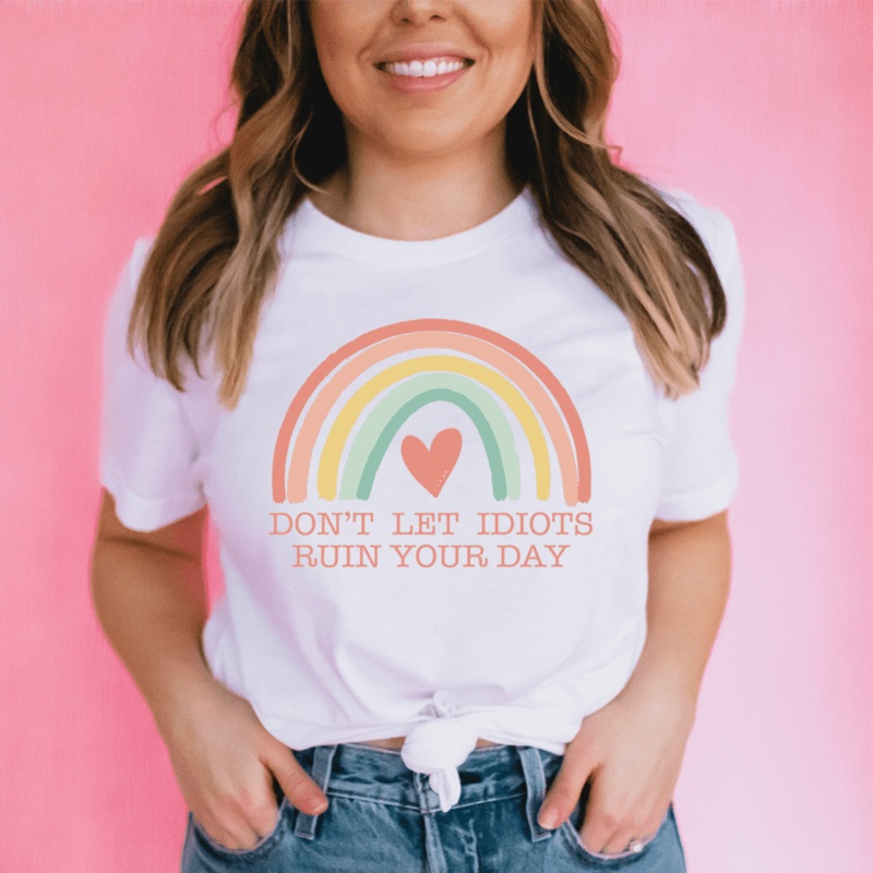 Don’t Let Idiots Ruin Your Day Tee White S