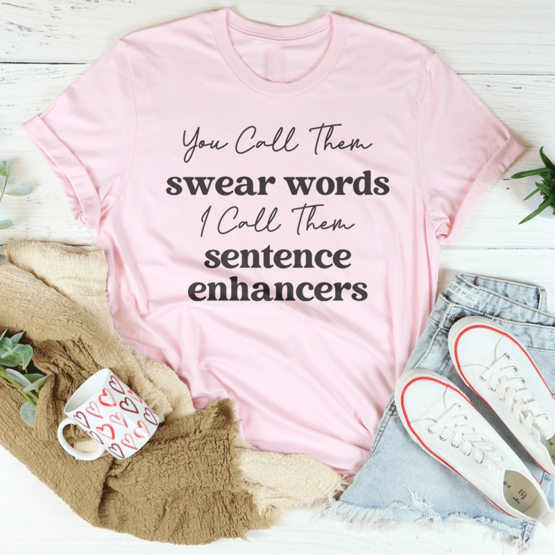 You Call Them Swear Words I Call Them Sentence Enhancers Tee Black Heather S