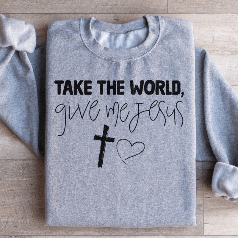Take The World Give Me Jesus Sweatshirt Black S