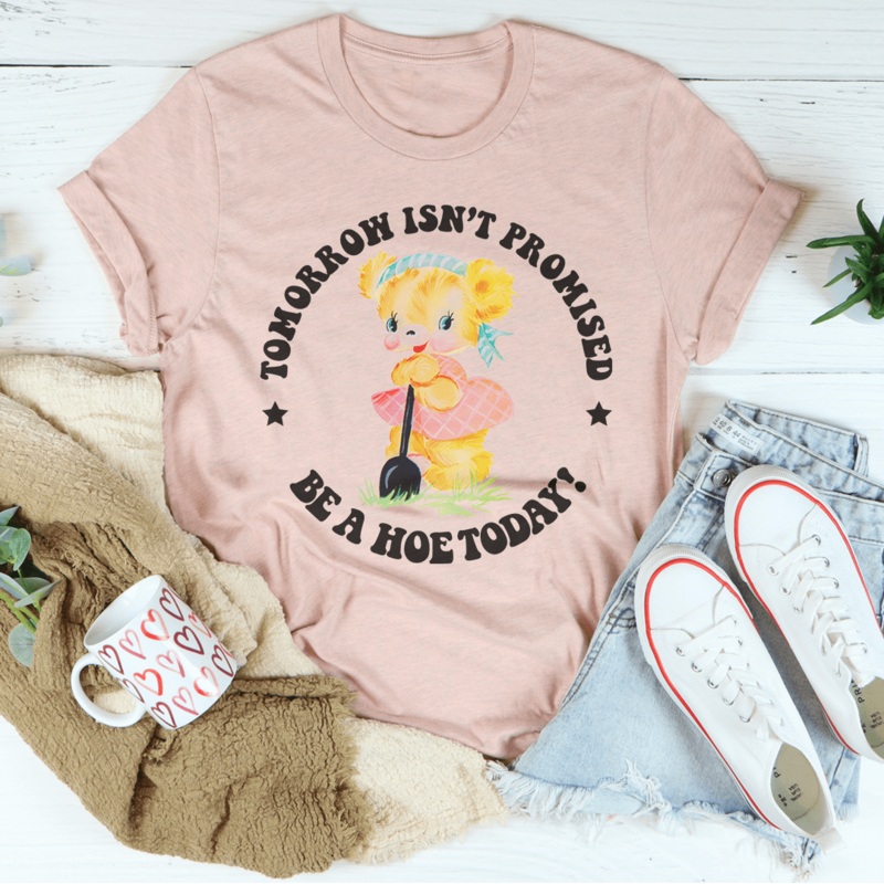 Tomorrow Isn’t Promised Be A Hoe Today Tee Heather Prism Peach S