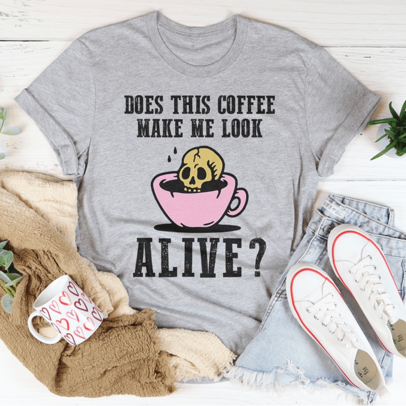 Does This Coffee Make Me Look Alive Tee Pink S