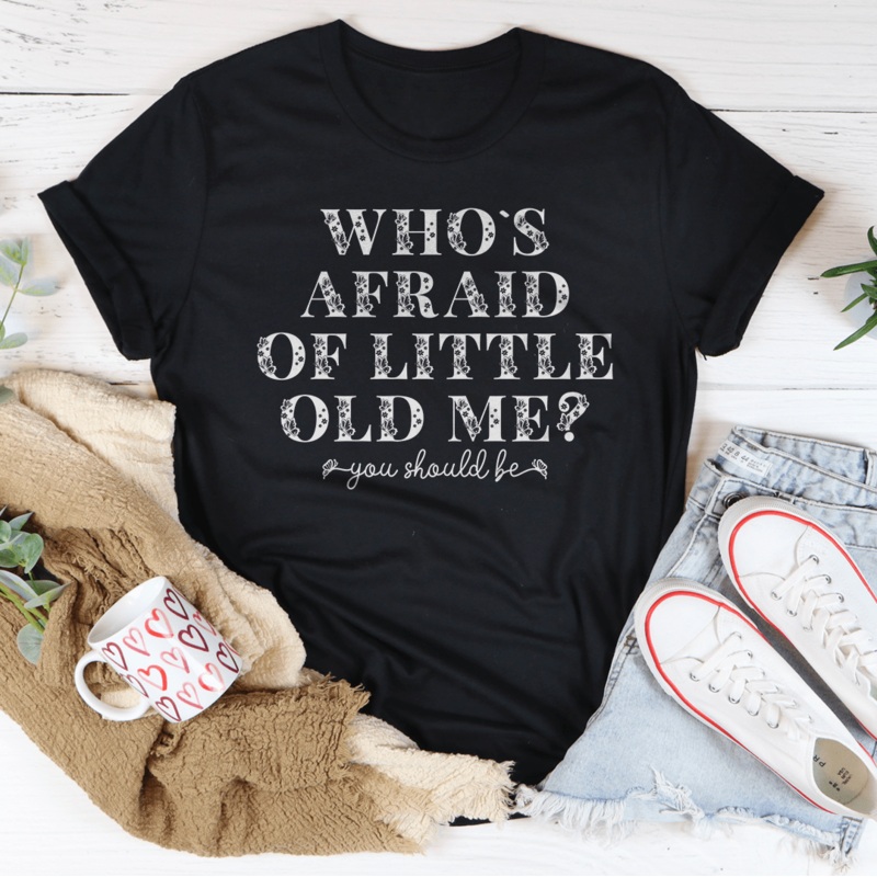 Who’s Afraid Of Little Old Me You Should Be Tee Black Heather S