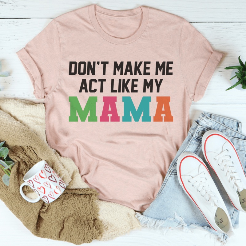 Don’t Make Me Act Like My Mama Tee Heather Prism Peach S