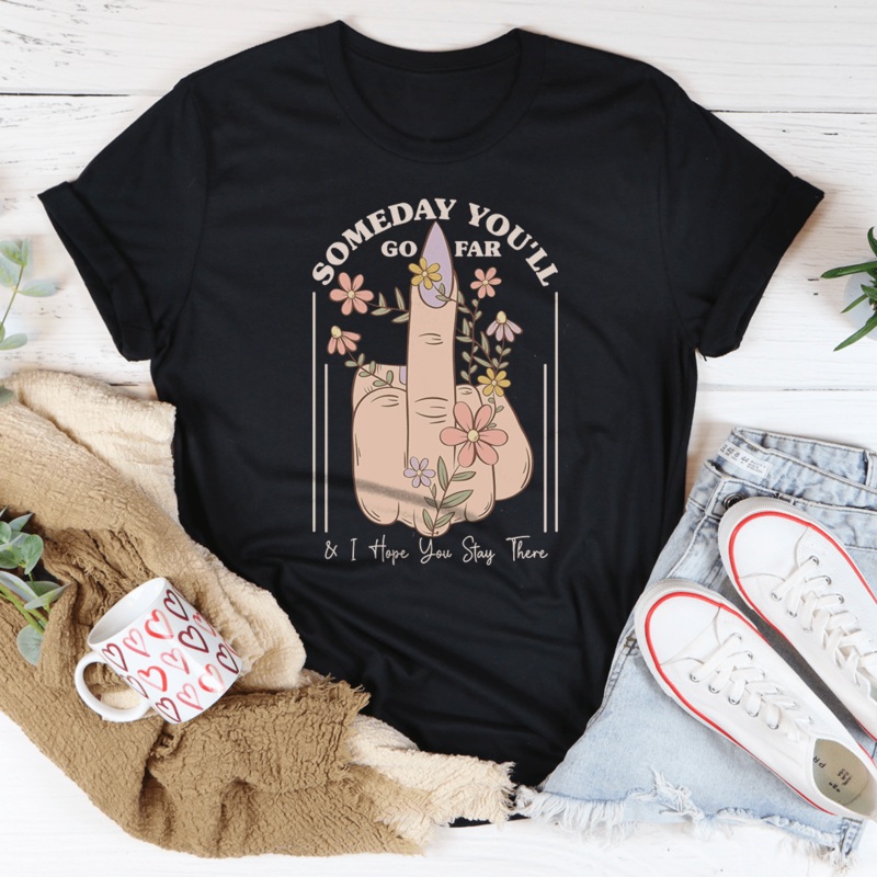 Someday You’ll Go Far & I Hope You Stay There Tee Black Heather S