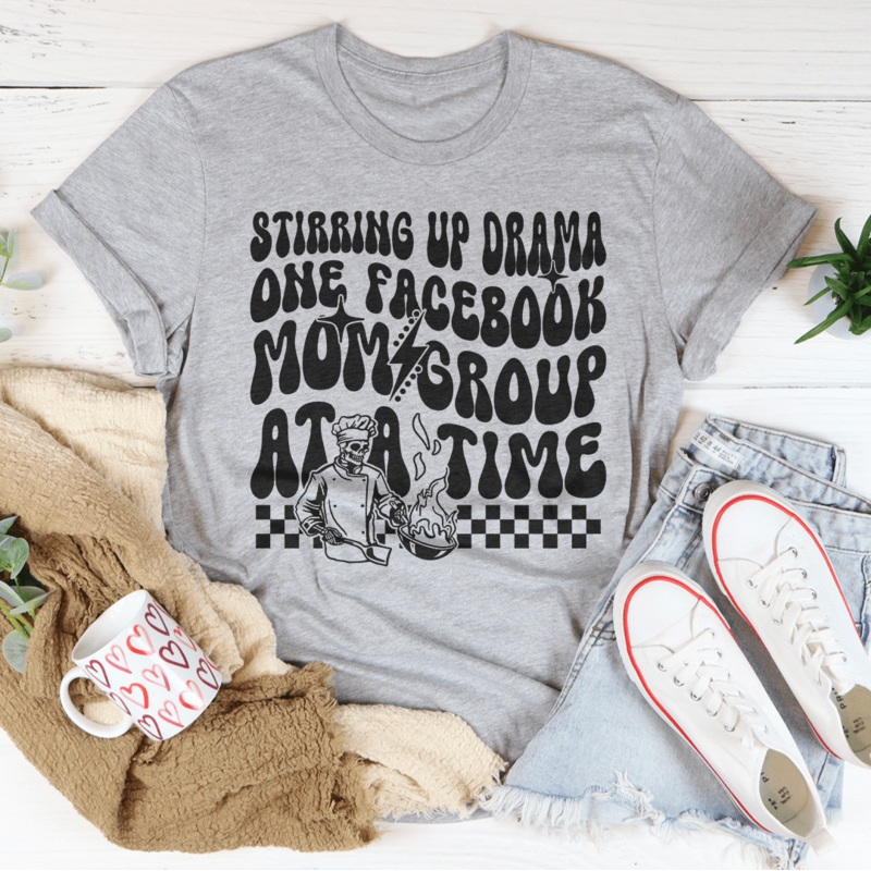 Stirring Up Drama One Facebook Mom Group At A Time Tee Black Heather S