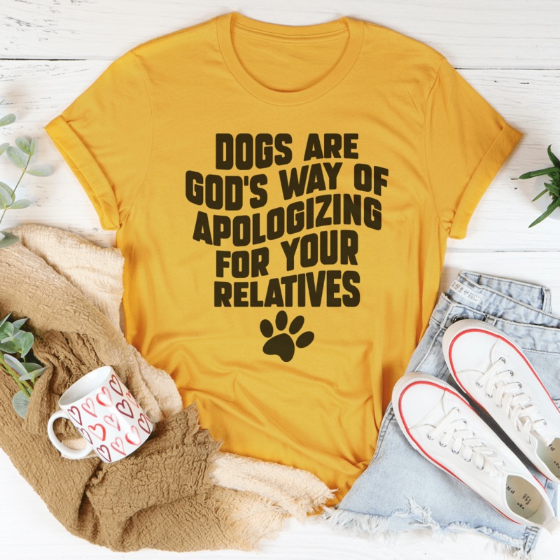 Dogs Are Gods Way Of Apologizing For Your Relatives Tee Black Heather S