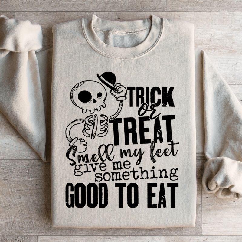 Trick Or Treat Smell My Feet Give Me Something Good To Eat Sweatshirt Black S