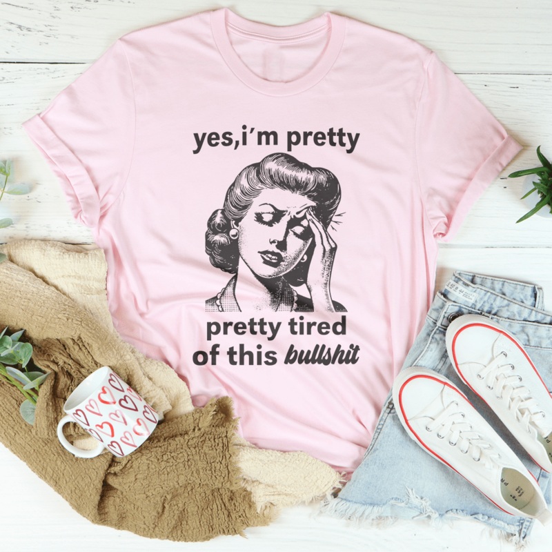 Yes I’m Pretty Pretty Tired Of This Bullshit Tee Black Heather S