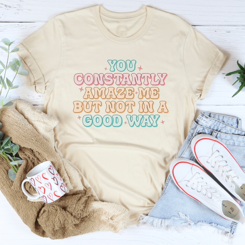 You Constantly Amaze Me But Not In A Good Way Tee Black Heather S