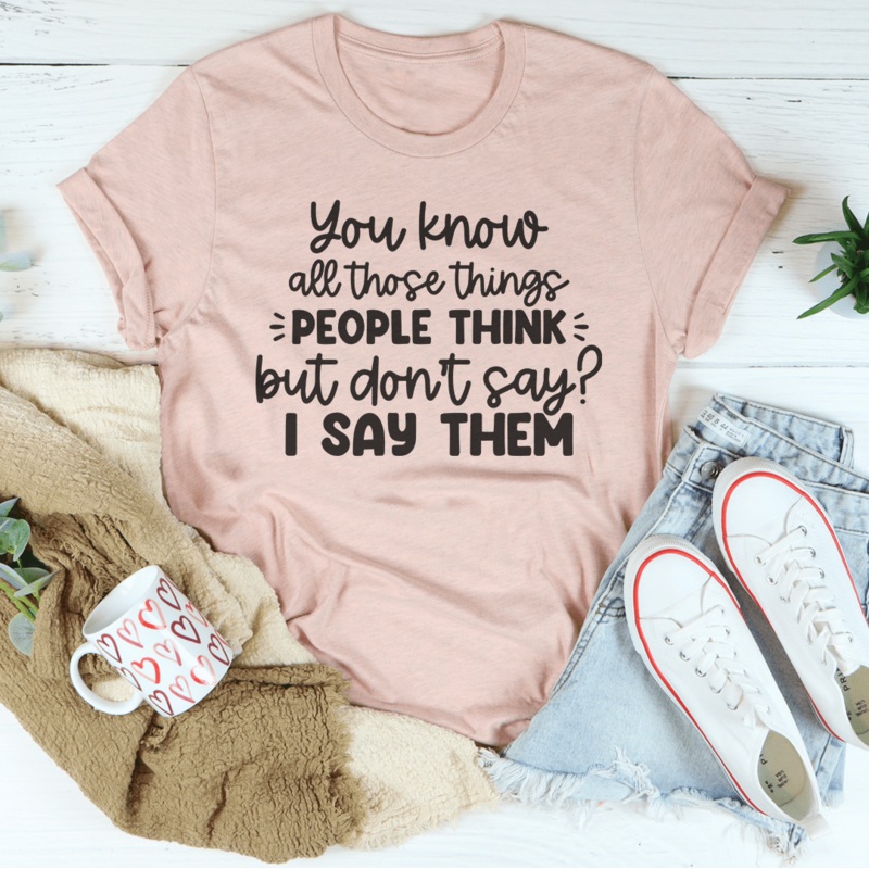 You Know All Those Things People Think Tee Black Heather S