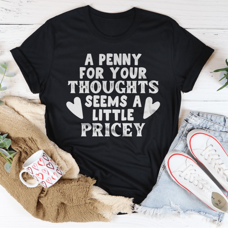 A Penny For Your Thoughts Seems A Little Pricey Tee Black Heather S