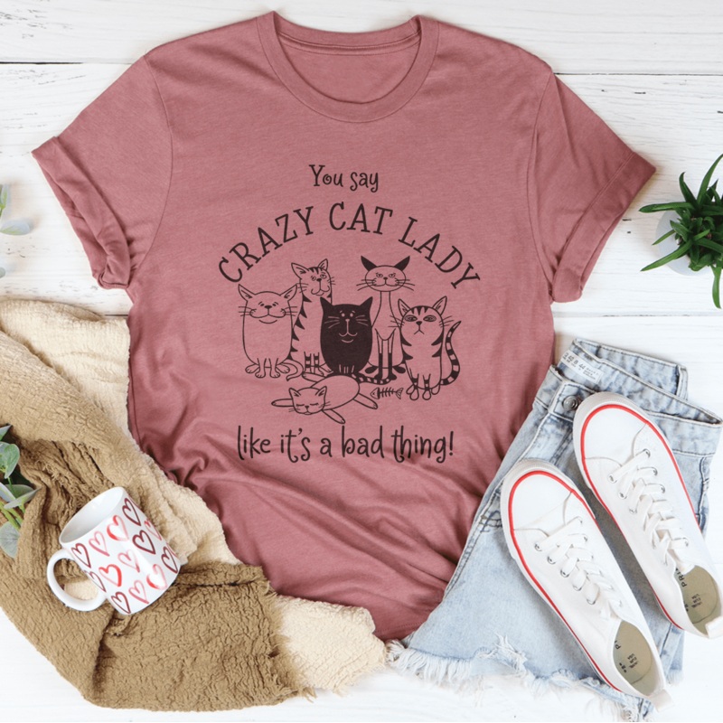 You Say Crazy Cat Lady Like It’s A Bad Thing Tee Black Heather S