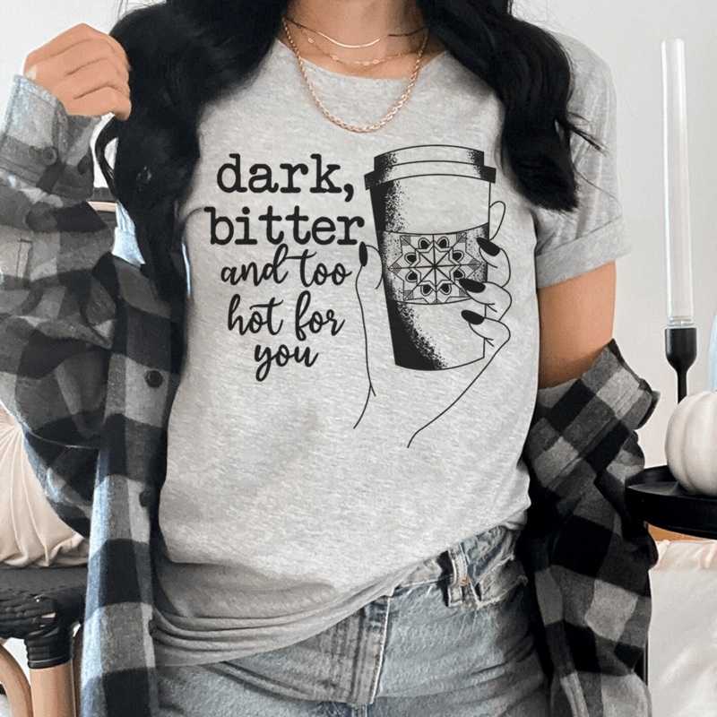 Dark Bitter And Too Hot For You Tee Athletic Heather S
