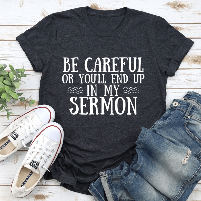 Be Careful Or You’ll End Up In My Sermon Tee Dark Grey Heather S