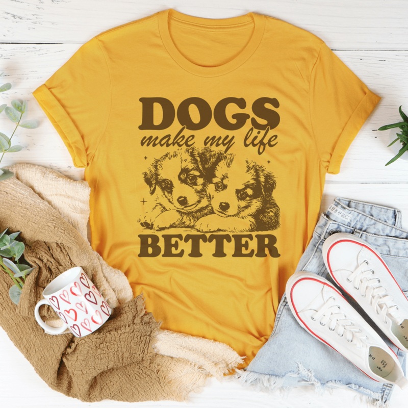 Dogs Make My Life Better Tee Mustard S