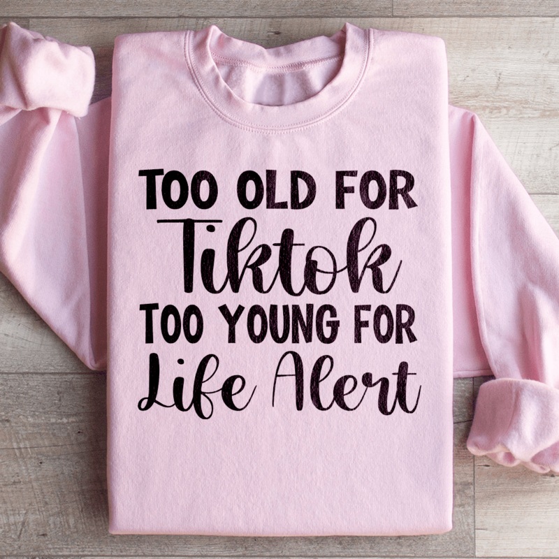 Too Old For Tiktok Too Young For Life Alert Sweatshirt Black S