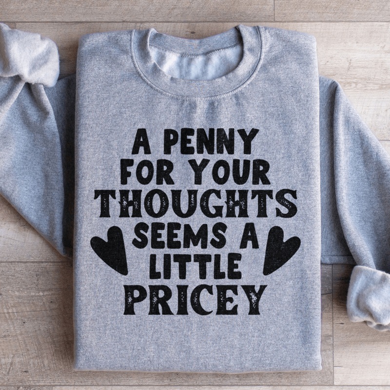 A Penny For Your Thoughts Seems A Little Pricey Sweatshirt Black S