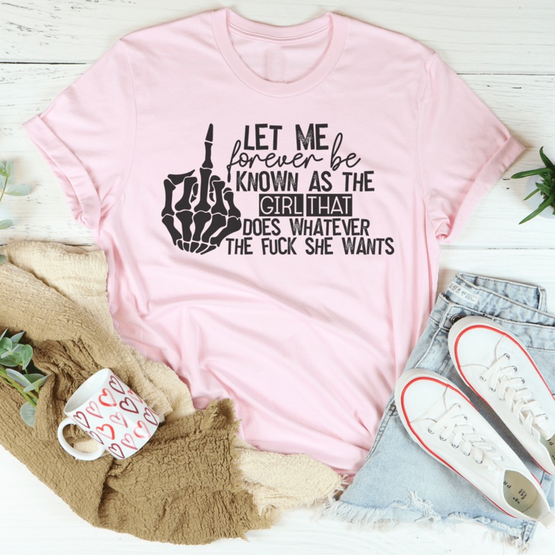 The Girl That Does Whatever She Wants Tee Pink S