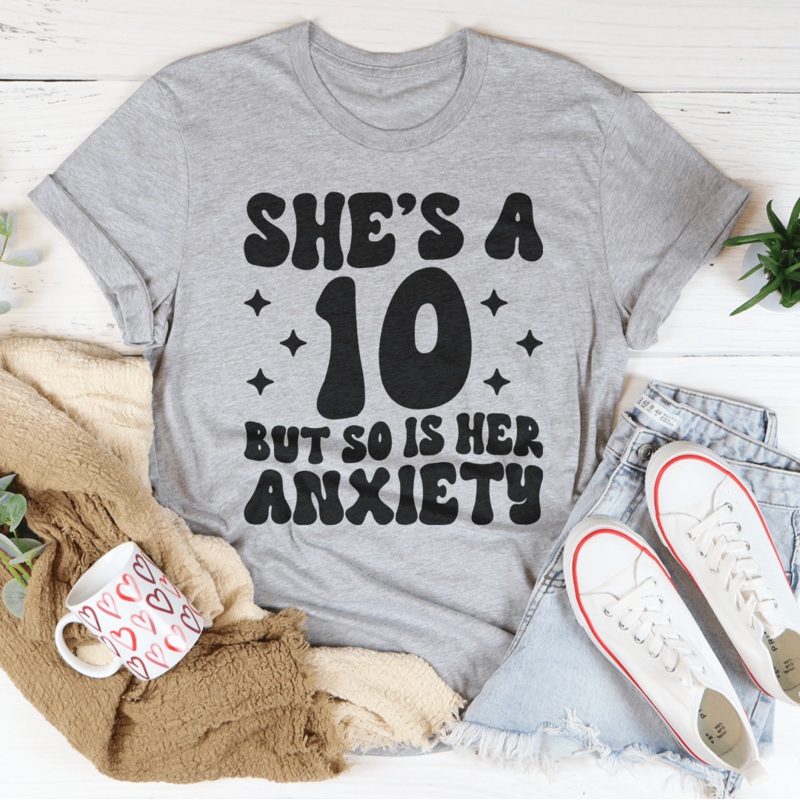 She’s A 10 But So Is Her Anxiety Tee Black Heather S