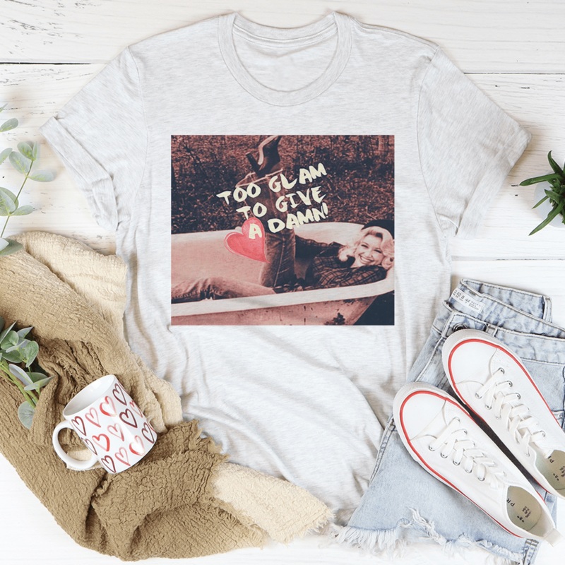 Too Glam To Give A Damn Tee Ash S