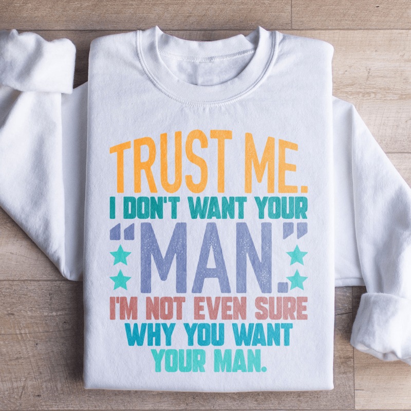 Trust Me I Don’t Your Man Sweatshirt Black S
