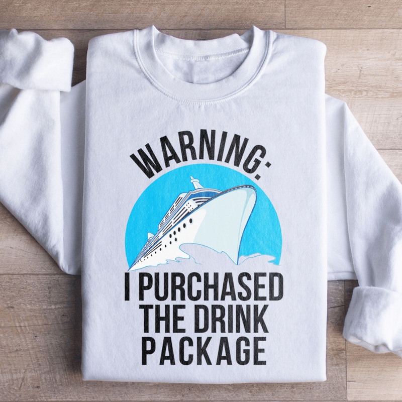 Warning I Purchased The Drink Package Sweatshirt Black S
