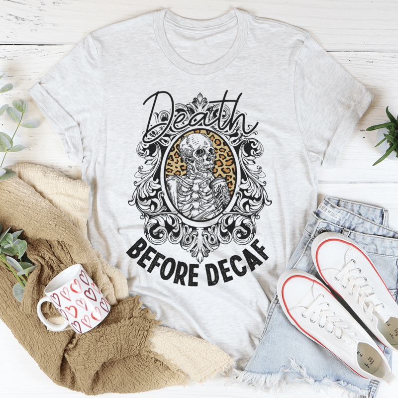 Death Before Decaf Tee Ash S