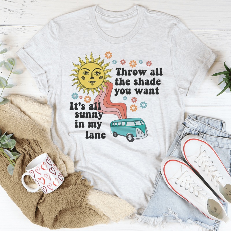 Throw All The Shade You Want Tee Ash S