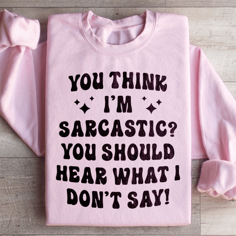 You Think I’m Sarcastic Sweatshirt Black S