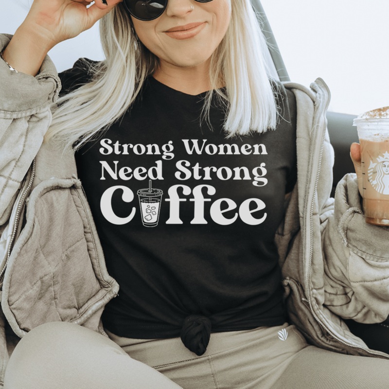 Strong Women Need Strong Coffee Tee Black Heather S