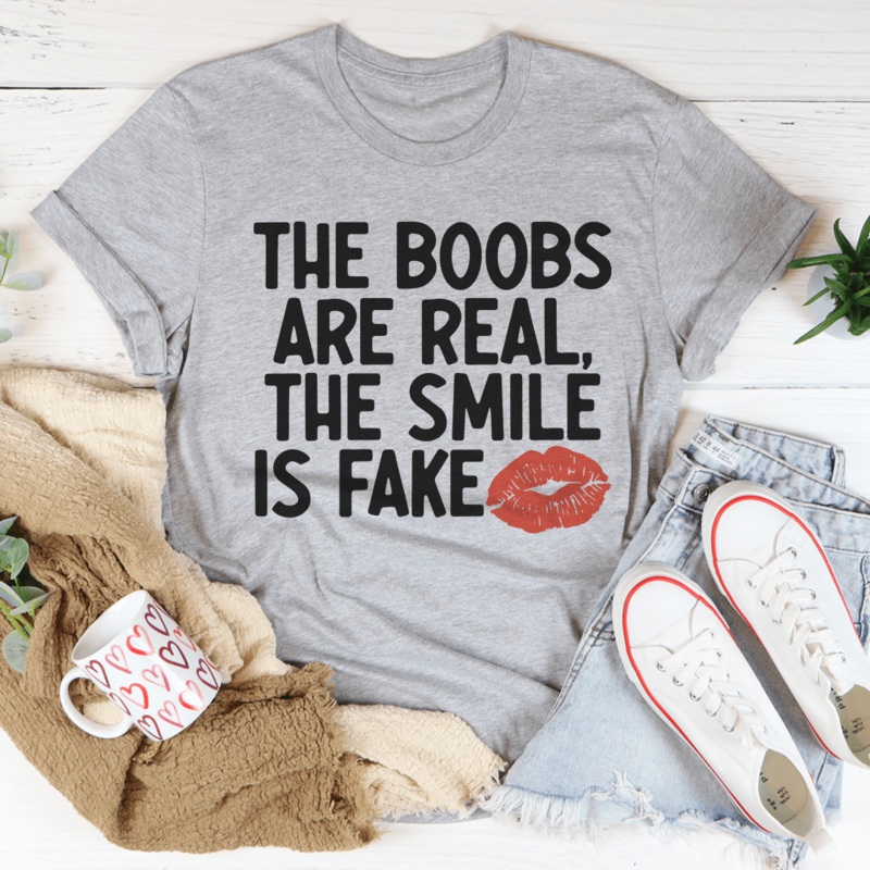 The Boobs Are Real The Smile Is Fake Tee Athletic Heather S
