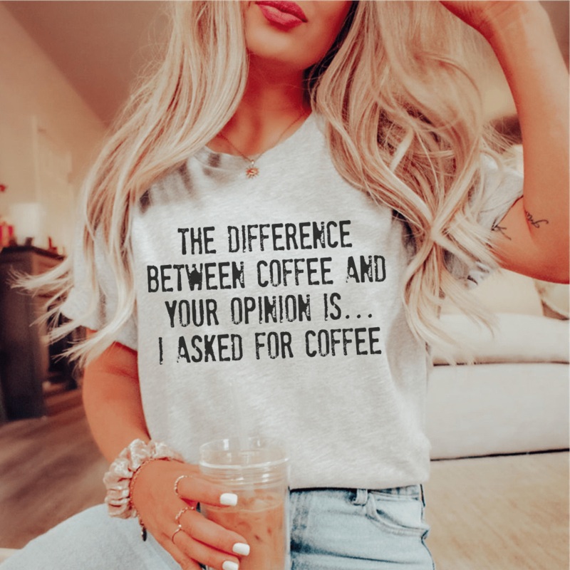 The Difference Between Coffee And Your Opinion Tee Athletic Heather S